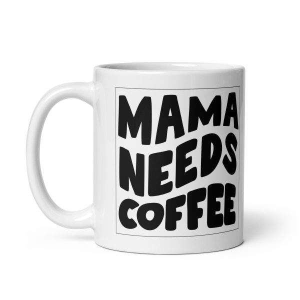 Tasse für Mutter "Mama needs Coffee"
