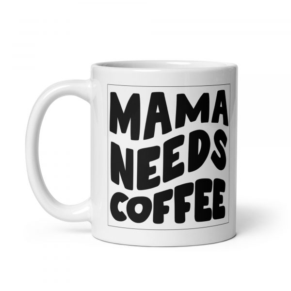Tasse für Mutter "Mama needs Coffee"