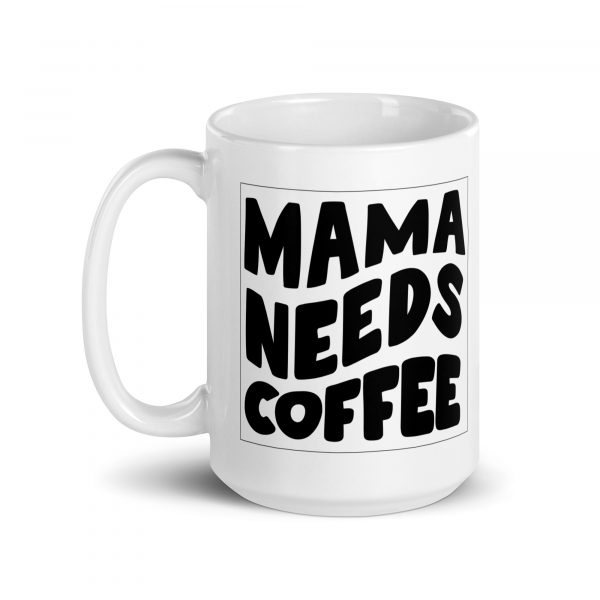 Tasse für Mutter "Mama needs Coffee"