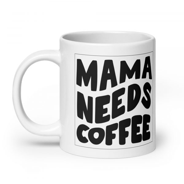 Tasse für Mutter "Mama needs Coffee"